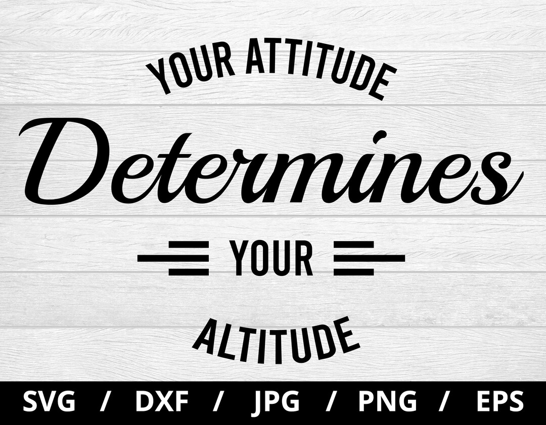 Your Attitude Determines Your Altitude Svg, Inspirational Quotes Silhouette Lettering Svg