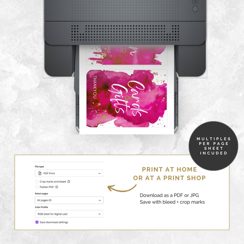 May include: A printer printing out multiple cards with the text "Cards & Gifts" in white script on a pink watercolor background with gold accents. The text "THANKYOU" is also visible on the card. The printer settings are visible on the screen, including options for PDF print, crop marks, and bleed. The text "PRINT AT HOME OR AT A PRINT SHOP" is visible below the printer. The text "Download as a PDF or JPG" and "Save with bleed + crop marks" are also visible. The text "MULTIPLES PER PAGE SHEET INCUDED" is visible in a circle.