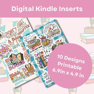 May include: Digital Kindle inserts with 10 printable designs. The inserts feature colorful graphics and text, including phrases like "Read More Books" and "Just One More Chapter." Each insert measures 6.9 inches by 4.9 inches.