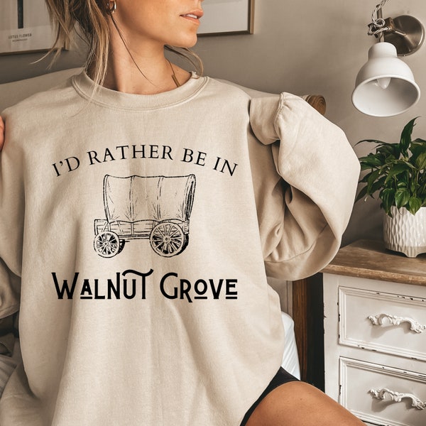 I'd Rather Be in Walnut Grove Little House Prairie Womens Sweatshirt Homemaker Shirt Gift Laura Ingalls Wilder Unisex Heavy Blend Crewneck