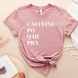 Caffeine PO Q4H PRN Shirt, Nurse Shirt, Prn Nurse Shirt, Funny Nurse Tshirt, Gift For Nurse, Funny Coffee Shirt, Healthcare Workers Shirt