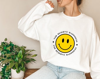 You Deserve Happiness Unisex Crewneck Sweatshirt Gift for Her Gift for Him Self Care Gift Custom Sweatshirt Loungewear