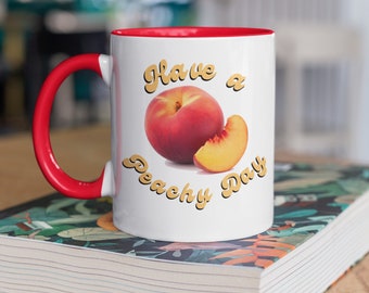 Have A Peachy Day Mug, 11 oz. Cute Peach Design Cup with Color Inside, Inspirational Gift for Teacher