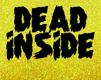 Dead Inside Vinyl Decal - Sticker - Bumper Sticker