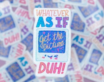 May include: A white sticker with a glittery, iridescent finish. The sticker features the text "Whatever As If Get the Picture Duh!" in a colorful, handwritten font.