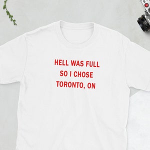 Hell Was Full So I Chose Toronto Shirt, Funny Toronto Shirt, Toronto Canada Shirt