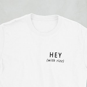 Rizz Shirt, Hey With Rizz Shirt, Funny Meme T-Shirt