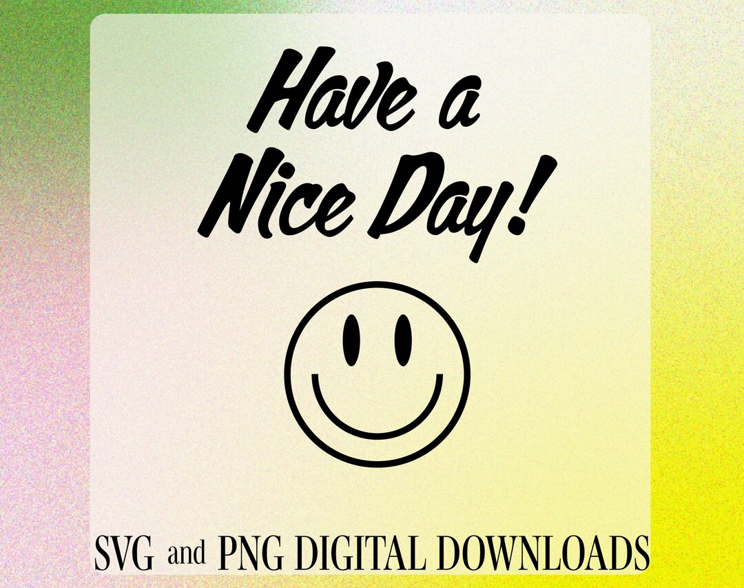 Have A Nice Day Svg Smiley Face Svg Nice Day Svg SVG & PNG Digital