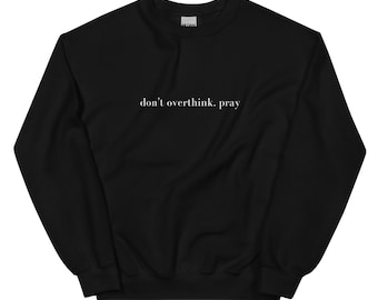 Don't overthink, pray Sweatshirt