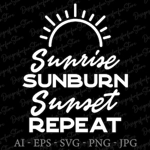 Sunrise Sunburn Sunset Repeat Svg, Digital Download, Beach Svg, Cricut, Beach Svg Files, Summer Svg, Sunrise Svg, Silhouette, Svg Cut File