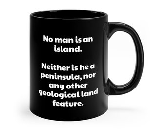 No Man is an Island, Sarcastic Mug, Funny Coffee Mug, Gift For Her Him, Christmas Gift, Birthday Funny Gifts - 11oz Black Mug