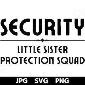 Sicherheit - kleine Schwester Schutz Squad svg, großer Bruder Geschenk svg, lustige Sibling Outfits svg, Kleinkind SVG, Cricut Cut File, Silhouette, PNG