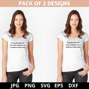 Que tengas la misma confianza que un hombre blanco mediocre SVG, SVG positivo, SVG de derechos de las mujeres, SVG de empoderamiento femenino, archivo PNG, opciones pro