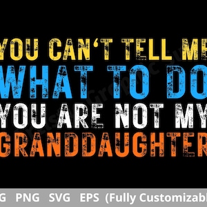 Je kunt me niet vertellen wat ik moet doen Je bent niet mijn kleindochter Svg, Opa Gift Svg, Oma svg, Vaderdagcadeau, Png, Cut File, Cricut Cut File