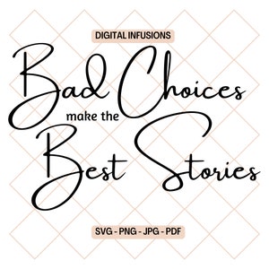 Bad Choices Make the Best Stories, Lustige SVG & PNG Dateien