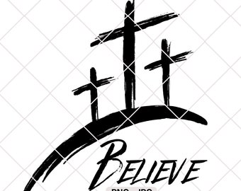 Believe, Featuring Three Crosses, Christian Inspirational Instant Download Design Files for Cutting, Sublimation & Print