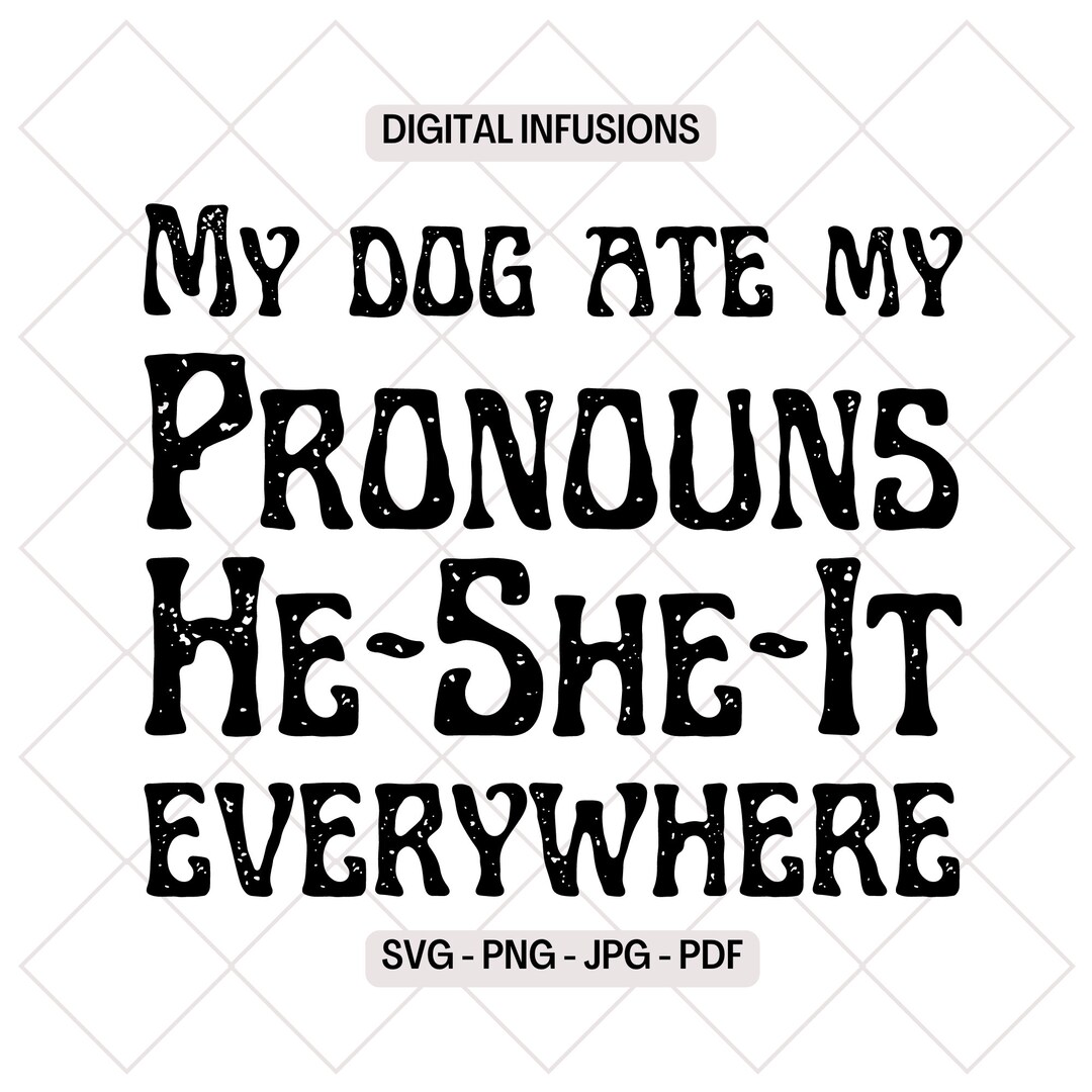 My Dog Ate My Pronouns, Funny SVG, PNG Design Files for Cutting