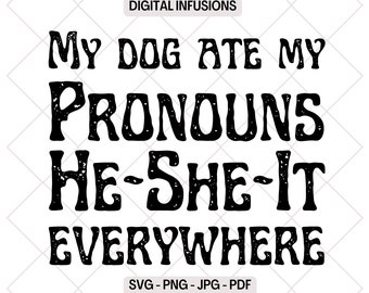 My Dog Ate My Pronouns, Funny SVG, PNG Design Files for Cutting, Sublimation & Print