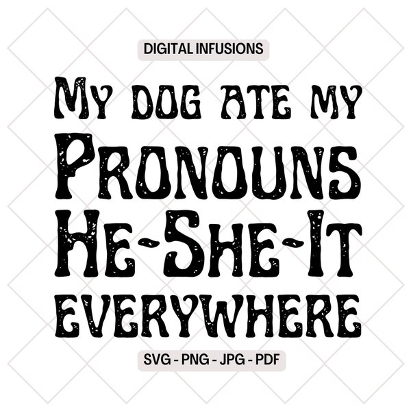 My Dog Ate My Pronouns, Funny SVG, PNG Design Files for Cutting, Sublimation & Print