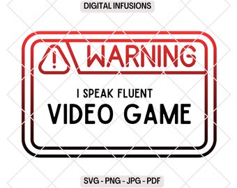 Warning, I Speak Fluent Video Game, Gaming SVG / PNG Design Files for Cutting, Sublimation & Print