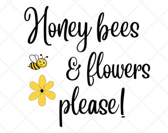 Honey Bees & Flowers Please, Silhouette, Cricut SVG and PNG Files