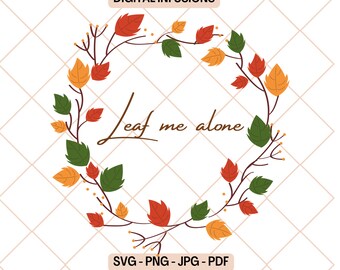 Leaf Me Alone, Autumn Crafts SVG / PNG Files for Cutting, Print & Sublimation