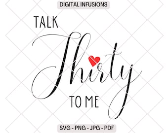 Talk Thirty to Me, 30th Birthday SVG | PNG Files for Cutting, Sublimation & Print