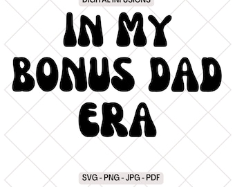 In My Bonus Dad Era SVG | PNG | JPG Cutting, Sublimation Design for Father's Day, Birthday Gifts, T-Shirts. Instant Download