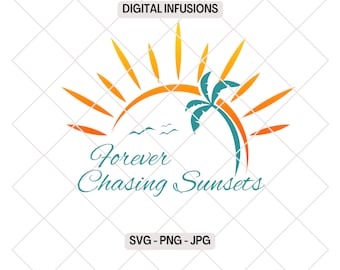 Forever Chasing Sunsets, SVG / PNG Files for Cricut, Sublimation & Print