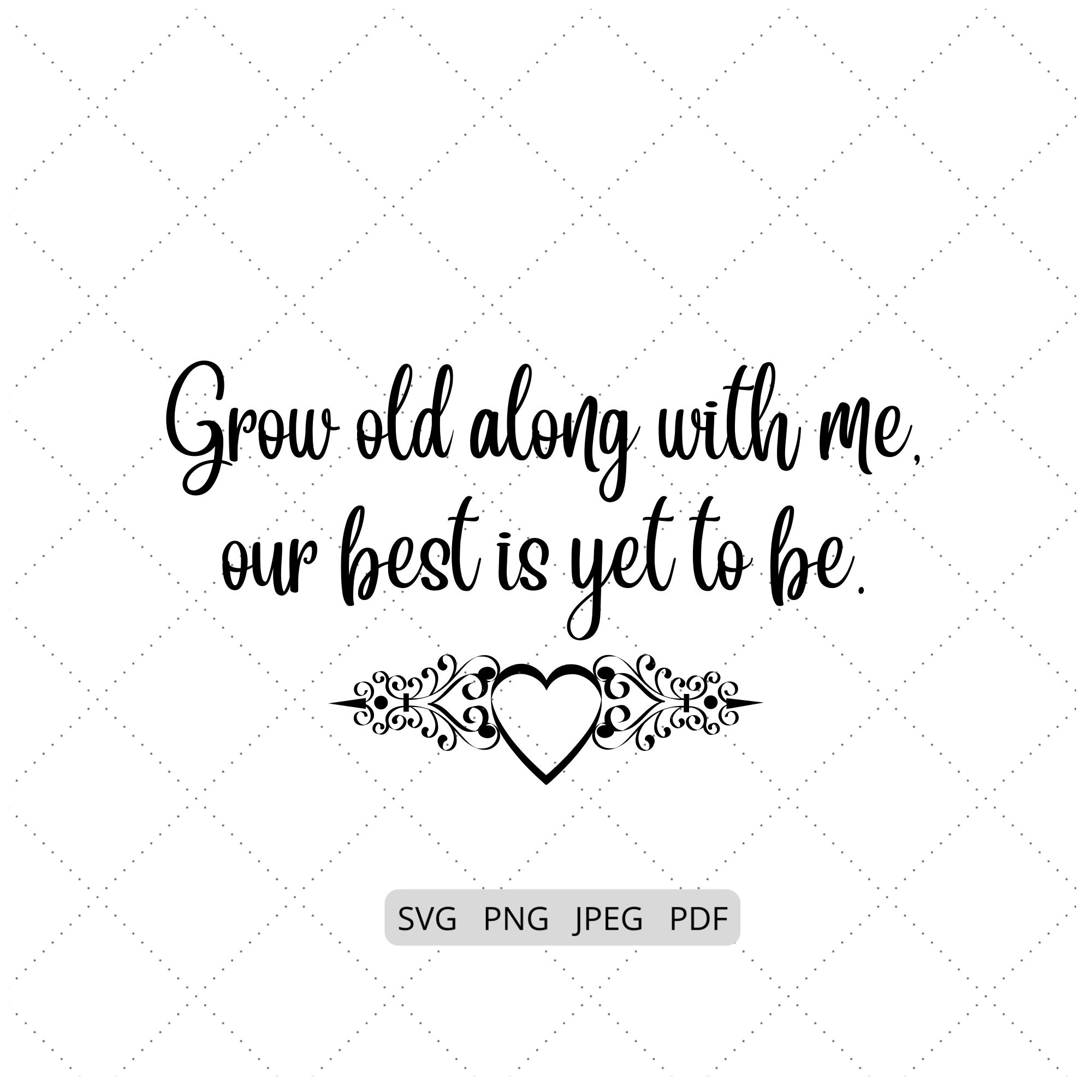 Grow Old Along With Me, Wedding SVG &amp; PNG Files for Cutting ...