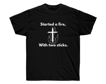 Started a fire with two sticks. Ultra Cotton Tee-Black print.