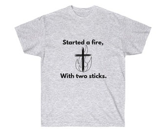 Started a fire with two sticks. Unisex Ultra Cotton Tee.-Black print