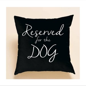 Reserved for the Dog-Dog Decor-Dog Lovers-Unique Gifts-Couch Pillow Cover-Bed Pillow Cover-Pillow Covers With Sayings-Farmhouse Style-Dog