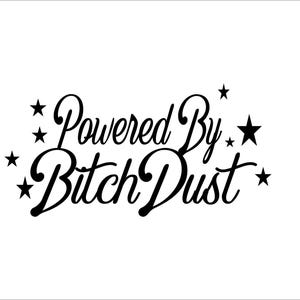 Powered By Bitchdust Window Decal comes in your choice of colors and different sizes to pick from