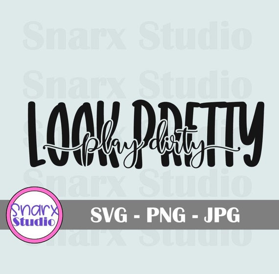 Look Pretty Play Dirty SVG Cricut Cut Files Mudding off - Etsy