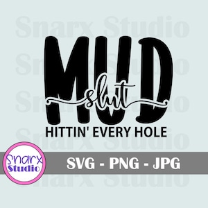 May include: Black and white graphic design with the text "MUD  shut HITTIN' EVERY HOLE".
