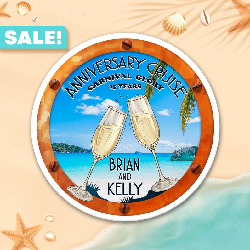 May include: A round, orange and white, porthole-shaped sign with the text "Anniversary Cruise Carnival Glory 15 Years" and two champagne glasses clinking. The text "Brian and Kelly" is below the glasses. The sign is on a beach background.
