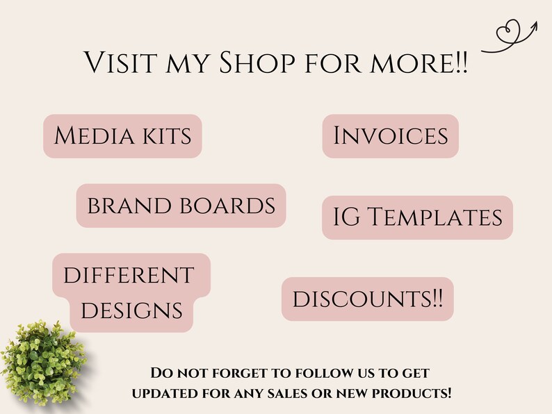 May include: A promotional graphic with text in a soft pink font on a cream background. The text includes "VISIT MY SHOP FOR MORE!!" and lists "MEDIA KITS", "INVOICES", "BRAND BOARDS", "IG TEMPLATES", "DIFFERENT DESIGNS", and "DISCOUNTS!!".