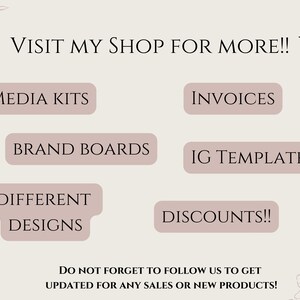 May include: A pink and white graphic with the text "VISIT MY SHOP FOR MORE!!" and a list of items available for purchase: "MEDIA KITS", "INVOICES", "BRAND BOARDS", "IG TEMPLATES", "DIFFERENT DESIGNS", and "DISCOUNTS!!". The text "DO NOT FORGET TO FOLLOW US TO GET UPDATED FOR ANY SALES OR NEW PRODUCTS!" is at the bottom of the graphic.