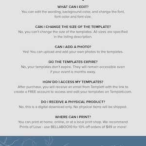 May include: FAQ about printable templates.  You can edit the wording, background color, and font.  You can add your own photos to the templates.  Templates don't expire and are accessible even if your event is months away.  After purchase, you will receive an email with a link to create a free account to access and edit your templates.  This is a digital download only.  You can print at home, online, or at a local print shop.  Use BELLABOO10 for 10% off orders of $49 or more!