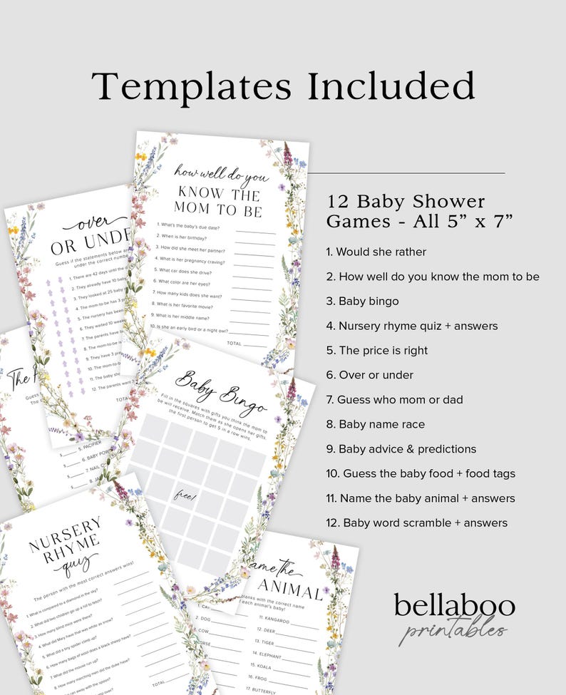 May include: Twelve printable baby shower games with floral designs. The games include "How Well Do You Know The Mom To Be", "Over Or Under", "Baby Bingo", "Nursery Rhyme Quiz", "Name The Animal", "Would She Rather", "Guess The Baby Food", and more. All games are 5 inches by 7 inches.