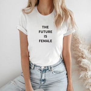 The future is female T-shirt, Feminist shirt, Feminist Slogan / Women Empowerment / Girls statement top / inspirational shirt/ Perfect gift.