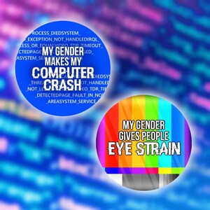 Peut inclure: Un cercle bleu avec le texte "MY GENDER MAKES MY COMPUTER CRASH" et un cercle arc-en-ciel avec le texte "MY GENDER GIVES PEOPLE EYE STRAIN".