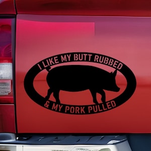 Funny BBQ Decal, Grill Smoker Decal, I like my butt rubbed and my pork pulled