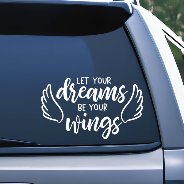 Let Your Dreams Be Your Wings Vinyl Decal Sticker, Inspirational Motivational Decal