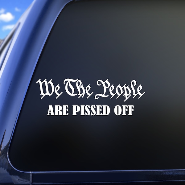 We The People Are Pissed Off 1776 Constitutional Vinyl Decal Sticker