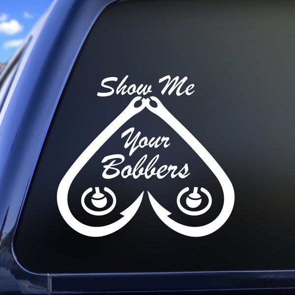 Show Me Your Bobbers Funny Vinyl Decal Sticker