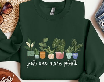 Just One More Plant Sweatshirt, Funny Plant Lover Crewneck, Gift for Plant Mom, Monstera Plant Enthusiast Shirt, Gift for Her, Gardener Tee
