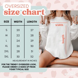 May include: Size chart for oversized sweatshirts, showing width and length measurements in inches for sizes S through 3XL.  For a trendy oversized look, order 1-2 sizes up from your typical size.