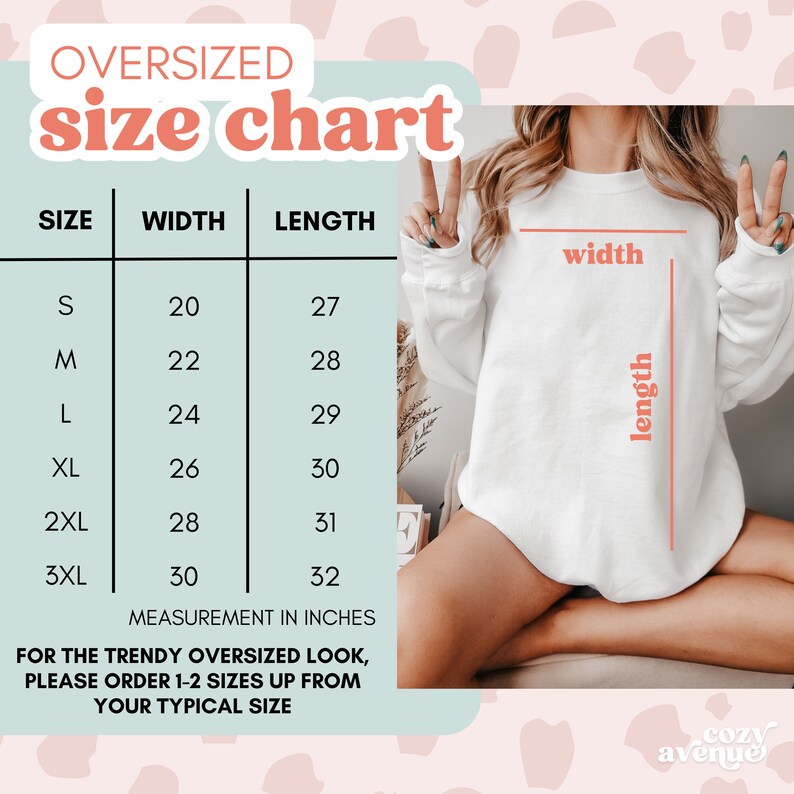 May include: Size chart for oversized sweatshirts, showing width and length measurements in inches for sizes S through 3XL. The chart includes the text "For the trendy oversized look, please order 1-2 sizes up from your typical size."